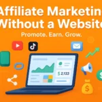 Affiliate Marketing Without a Website: 5 Proven Strategies for Beginners